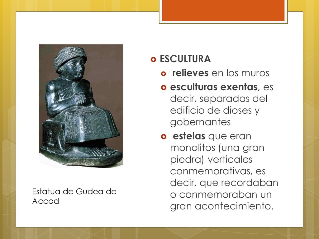 ESCULTURA relieves en los muros. esculturas exentas, es decir, separadas del edificio de dioses y gobernantes.