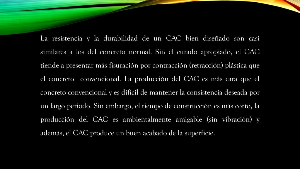 La resistencia y la durabilidad de un CAC bien diseñado son casi similares a los del concreto normal.