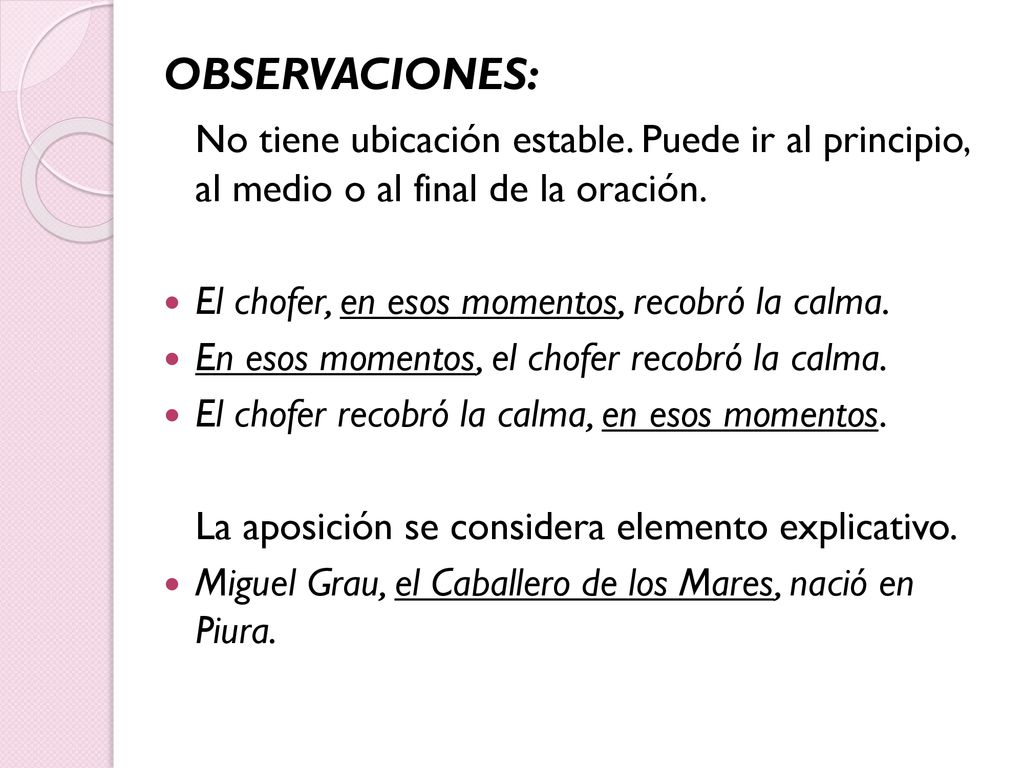 OBSERVACIONES: No tiene ubicación estable. Puede ir al principio, al medio o al final de la oración.