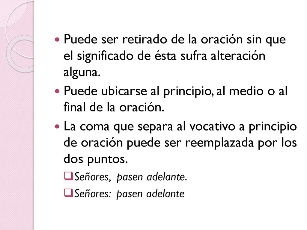 Puede ubicarse al principio, al medio o al final de la oración.