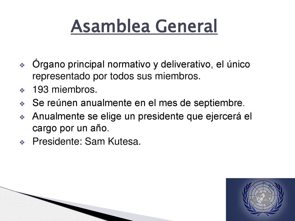 Asamblea General Órgano principal normativo y deliverativo, el único representado por todos sus miembros.