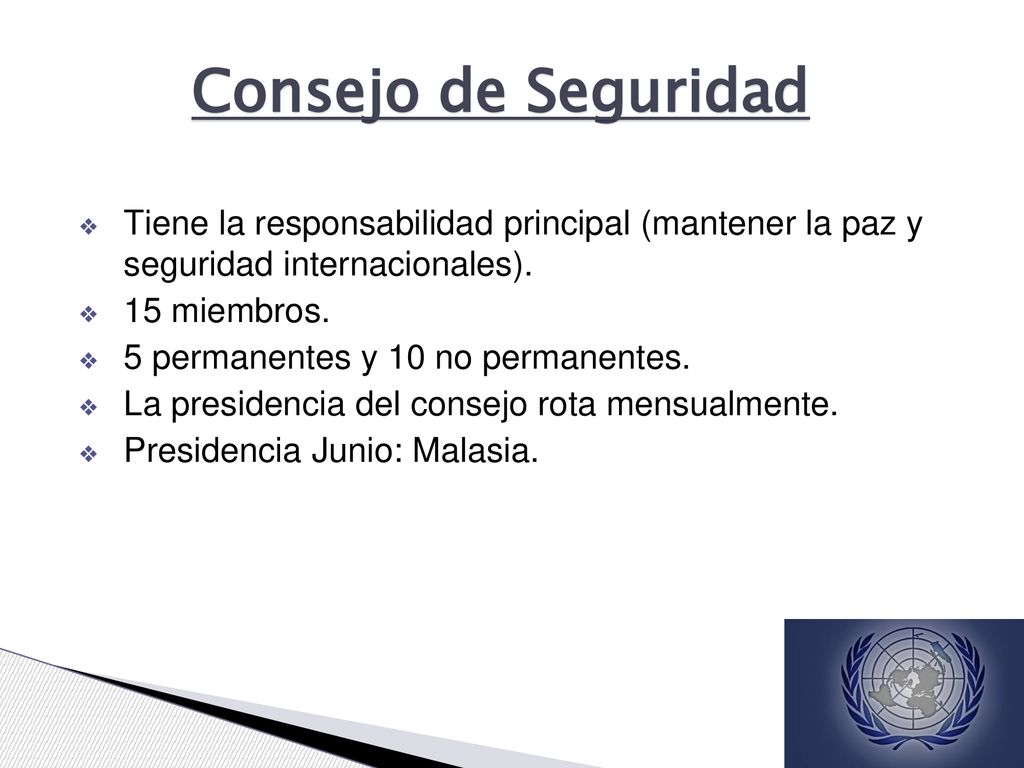 Consejo de Seguridad Tiene la responsabilidad principal (mantener la paz y seguridad internacionales).