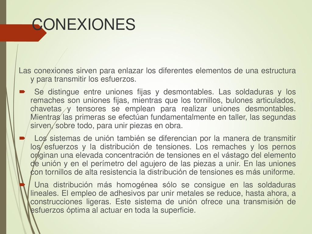 CONEXIONES Las conexiones sirven para enlazar los diferentes elementos de una estructura y para transmitir los esfuerzos.