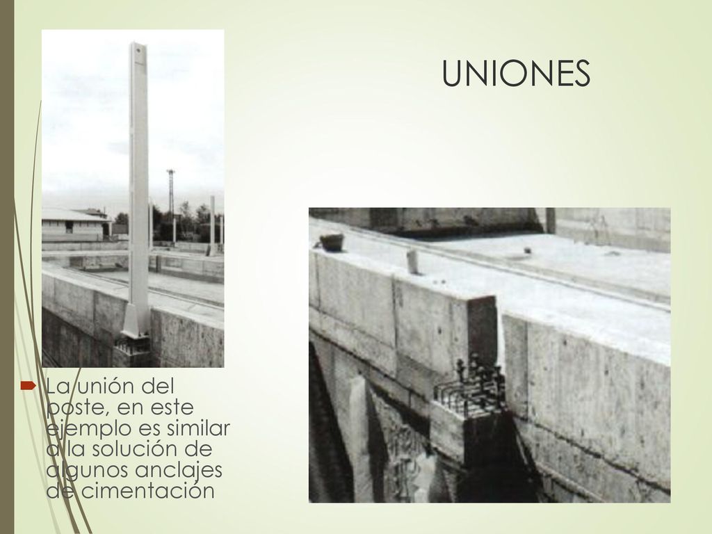 UNIONES La unión del poste, en este ejemplo es similar a la solución de algunos anclajes de cimentación.