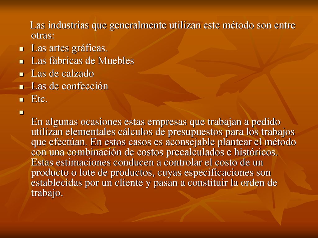 Las industrias que generalmente utilizan este método son entre otras: