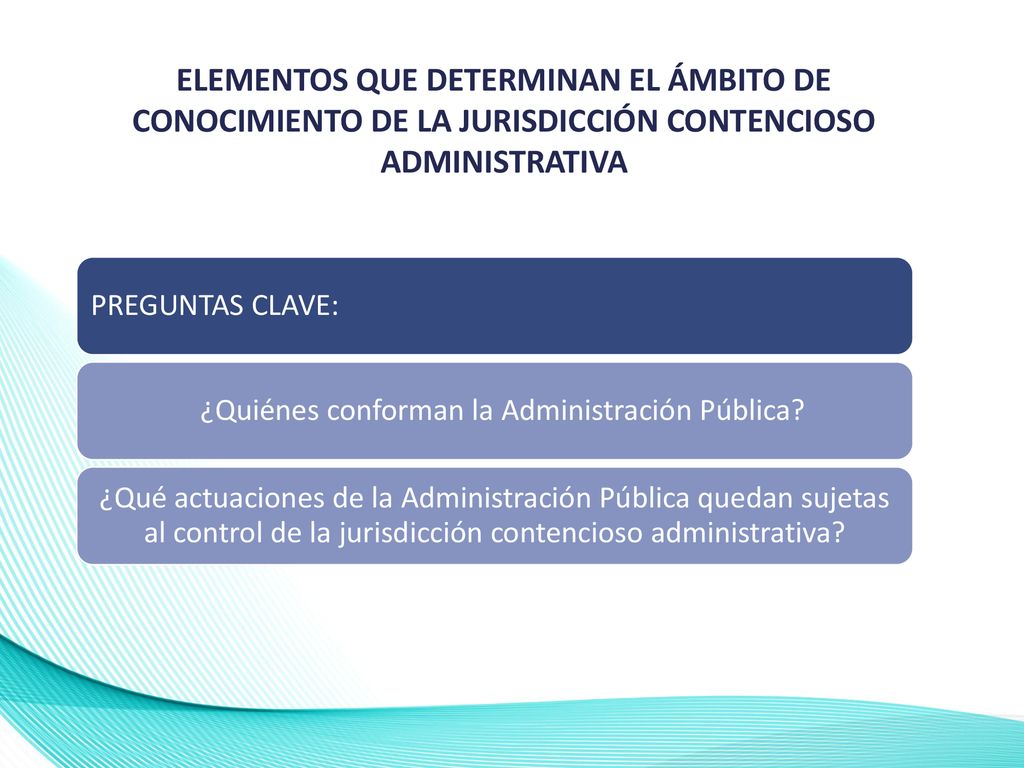 ELEMENTOS QUE DETERMINAN EL ÁMBITO DE CONOCIMIENTO DE LA JURISDICCIÓN CONTENCIOSO ADMINISTRATIVA