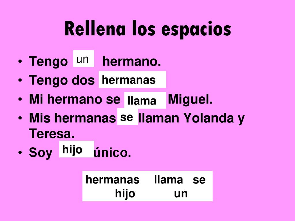 Rellena los espacios Tengo hermano. Tengo dos Mi hermano se Miguel.