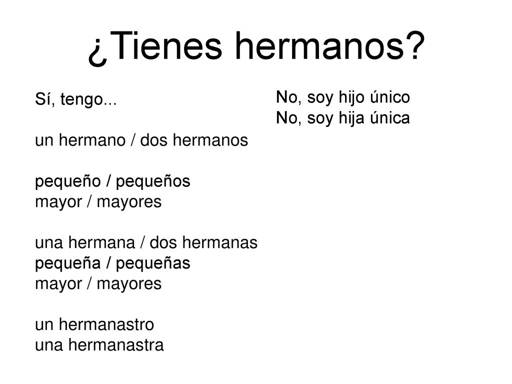¿Tienes hermanos No, soy hijo único Sí, tengo... No, soy hija única