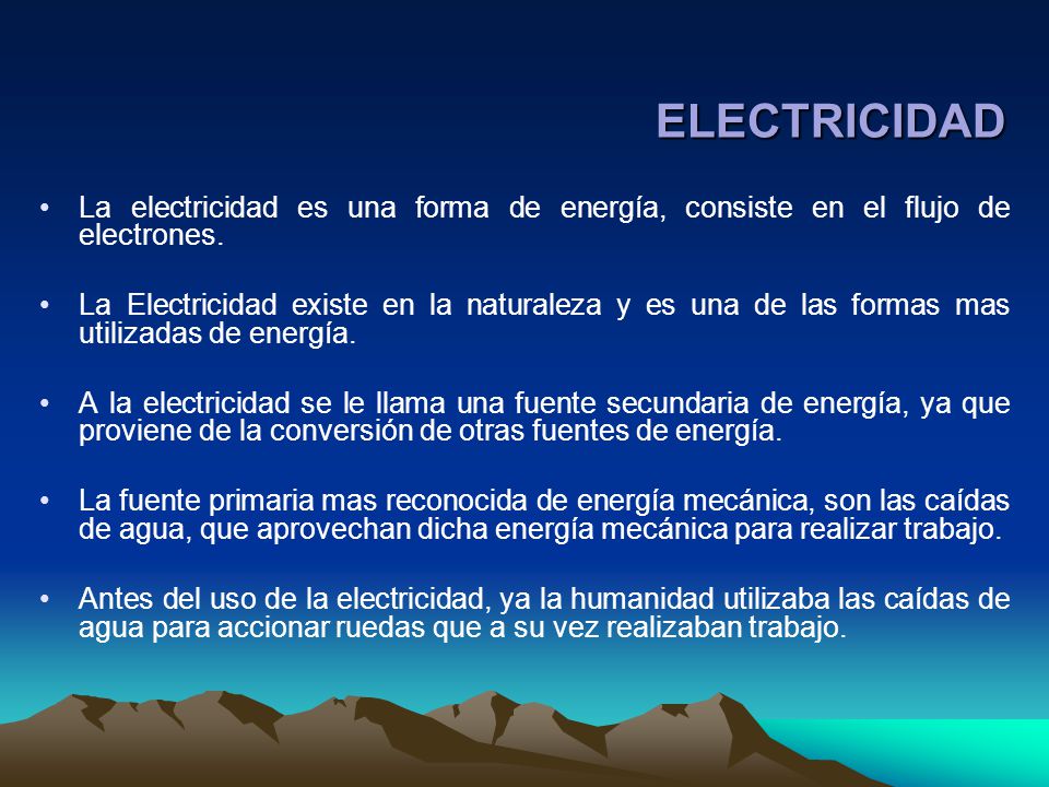 ELECTRICIDAD La electricidad es una forma de energía, consiste en el flujo de electrones.