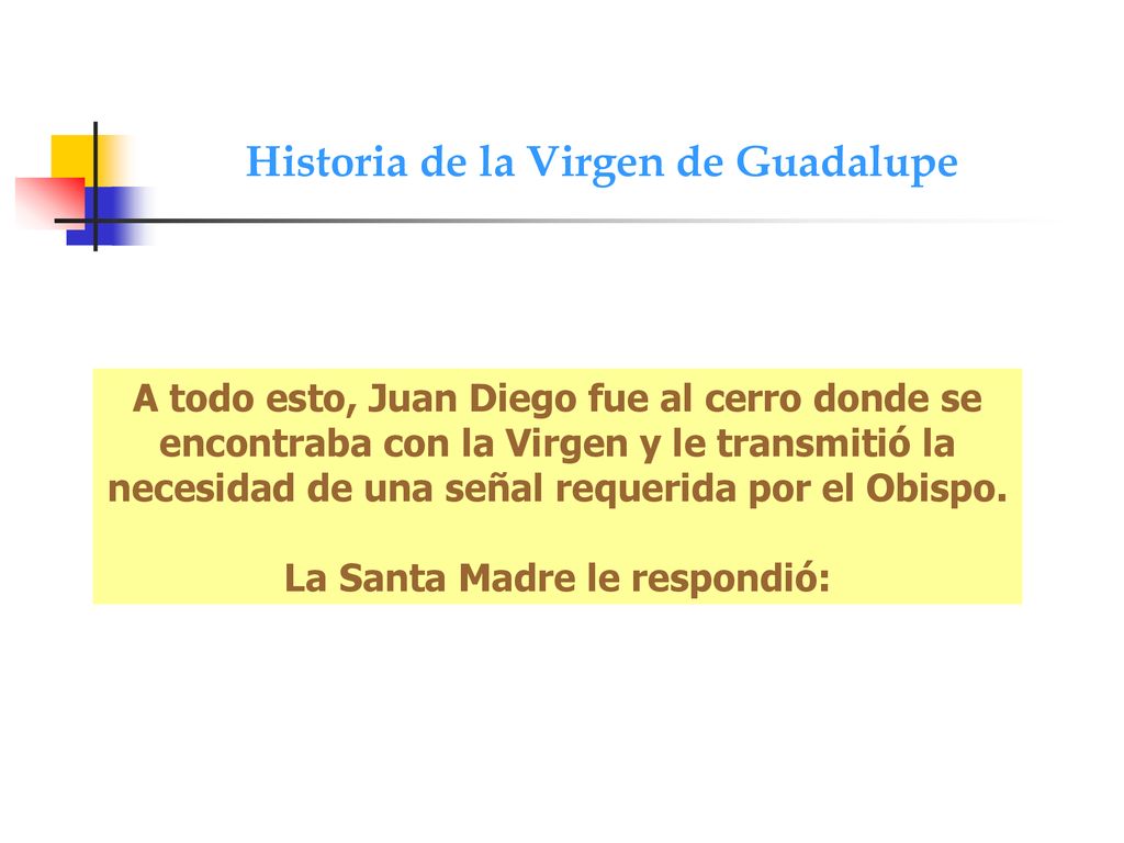 Historia de la Virgen de Guadalupe La Santa Madre le respondió:
