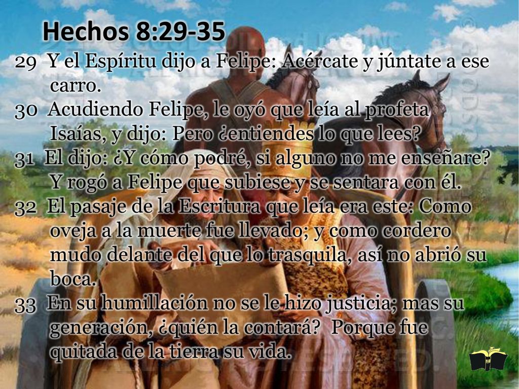Hechos 8: Y el Espíritu dijo a Felipe: Acércate y júntate a ese carro.