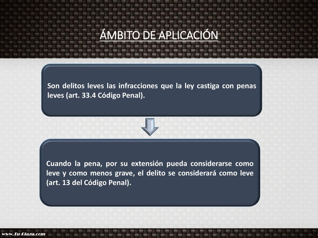 ÁMBITO DE APLICACIÓN Son delitos leves las infracciones que la ley castiga con penas leves (art Código Penal).