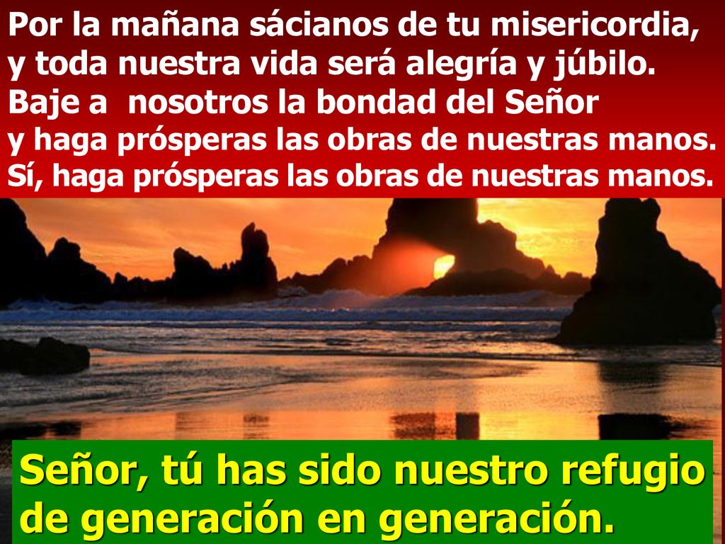 Señor, tú has sido nuestro refugio de generación en generación.