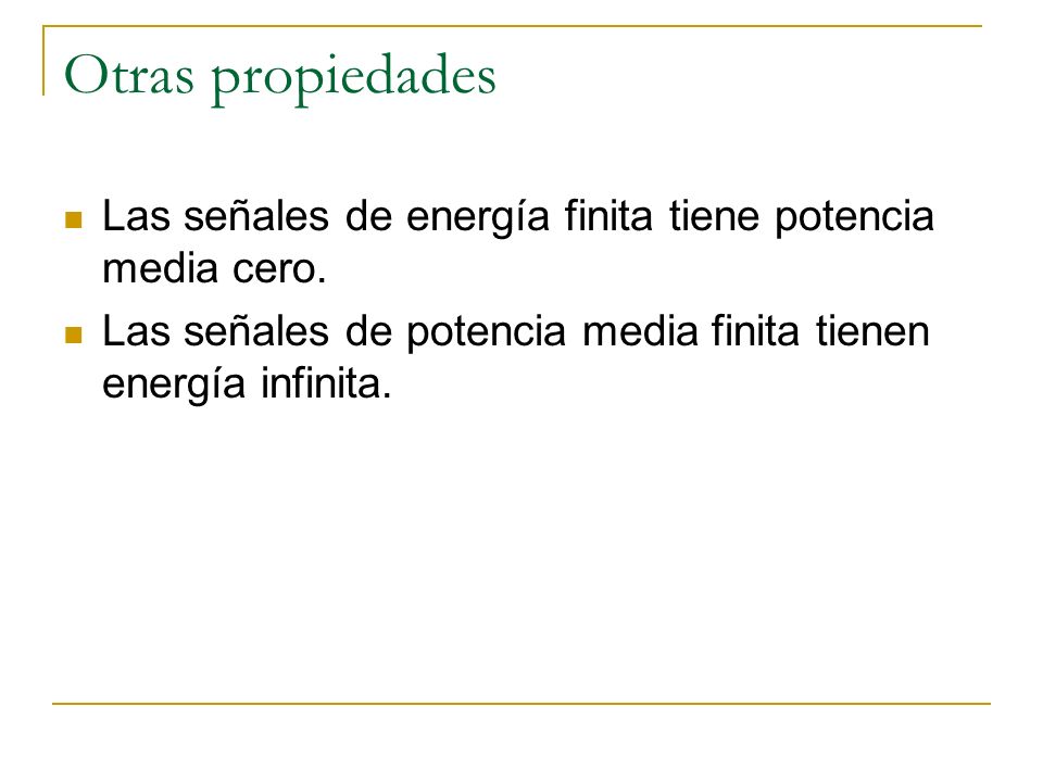 Otras propiedades Las señales de energía finita tiene potencia media cero.