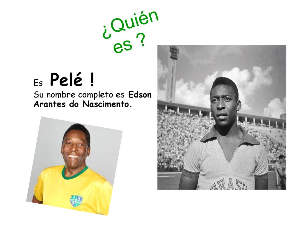 ¿Quién es Es Pelé ! Su nombre completo es Edson Arantes do Nascimento.