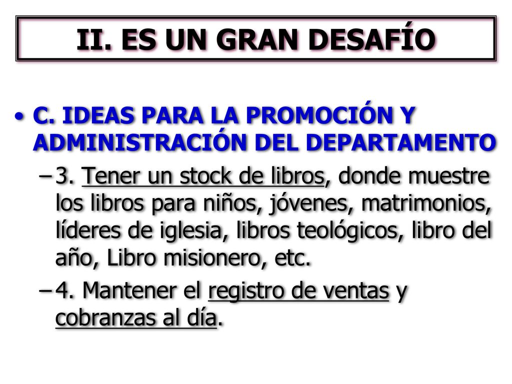 II. ES UN GRAN DESAFÍO C. IDEAS PARA LA PROMOCIÓN Y ADMINISTRACIÓN DEL DEPARTAMENTO.