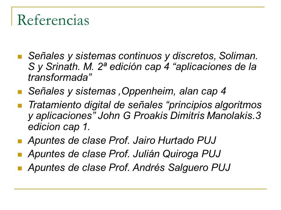Referencias Señales y sistemas continuos y discretos, Soliman. S y Srinath. M. 2ª edición cap 4 aplicaciones de la transformada