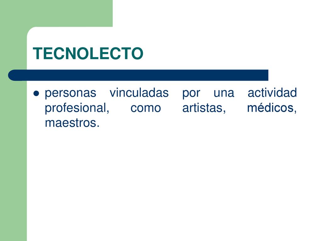 TECNOLECTO personas vinculadas por una actividad profesional, como artistas, médicos, maestros.
