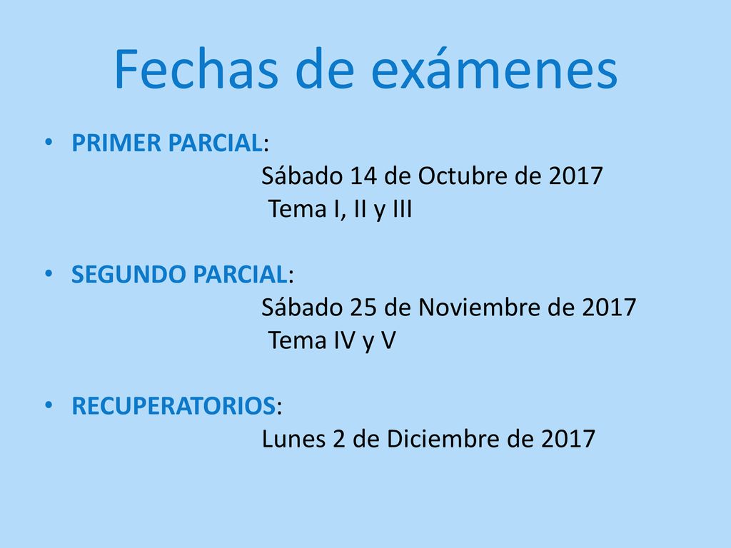 Fechas de exámenes PRIMER PARCIAL: Sábado 14 de Octubre de 2017