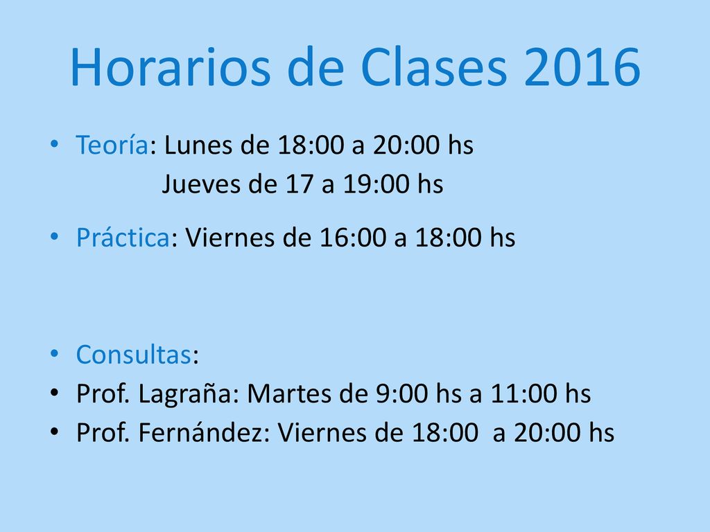 Horarios de Clases 2016 Teoría: Lunes de 18:00 a 20:00 hs