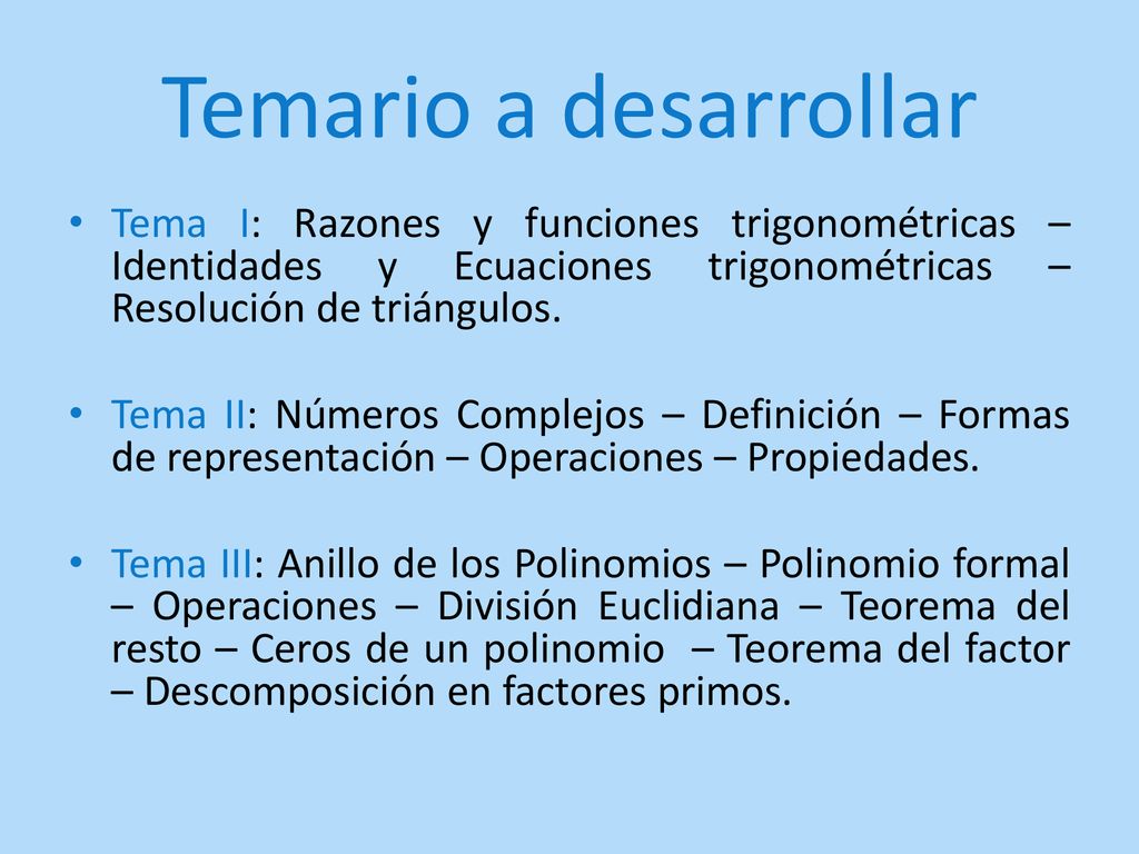 Temario a desarrollar Tema I: Razones y funciones trigonométricas – Identidades y Ecuaciones trigonométricas – Resolución de triángulos.