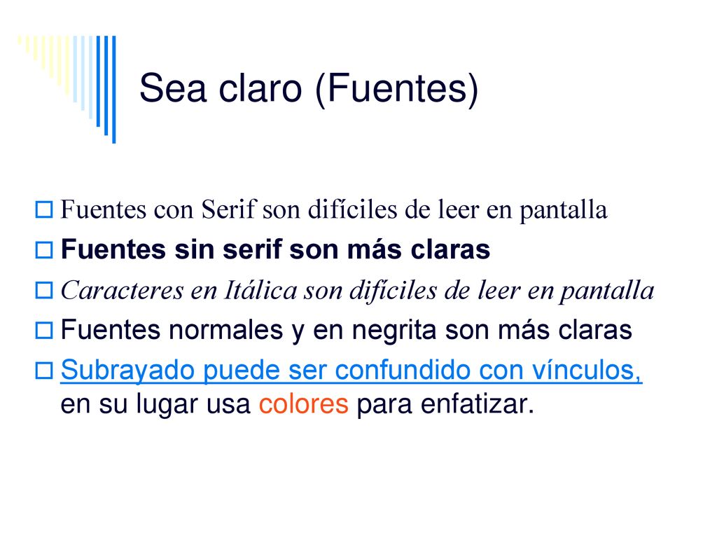 Sea claro (Fuentes) Fuentes con Serif son difíciles de leer en pantalla. Fuentes sin serif son más claras.