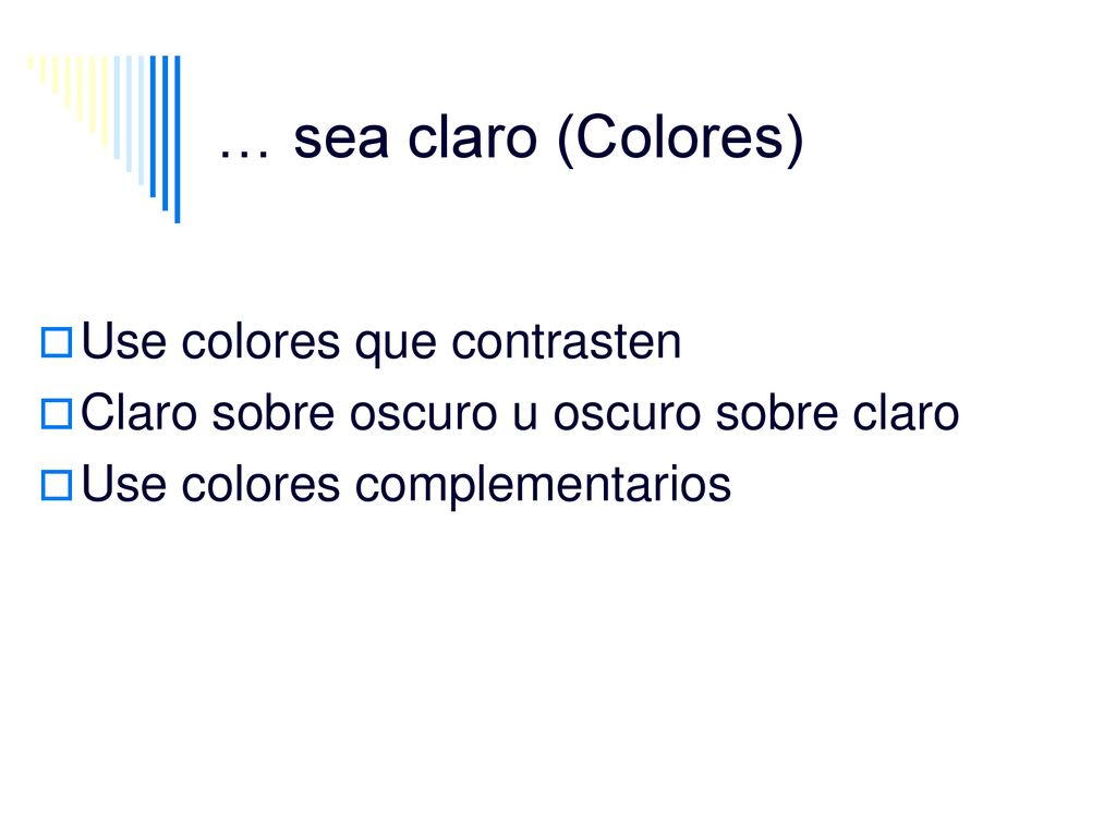 … sea claro (Colores) Use colores que contrasten