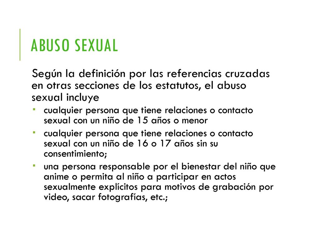 Abuso sexual Según la definición por las referencias cruzadas en otras secciones de los estatutos, el abuso sexual incluye.
