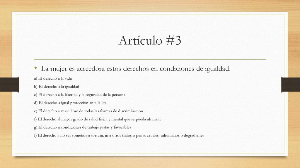 Artículo #3 La mujer es acreedora estos derechos en condiciones de igualdad. a) El derecho a la vida.