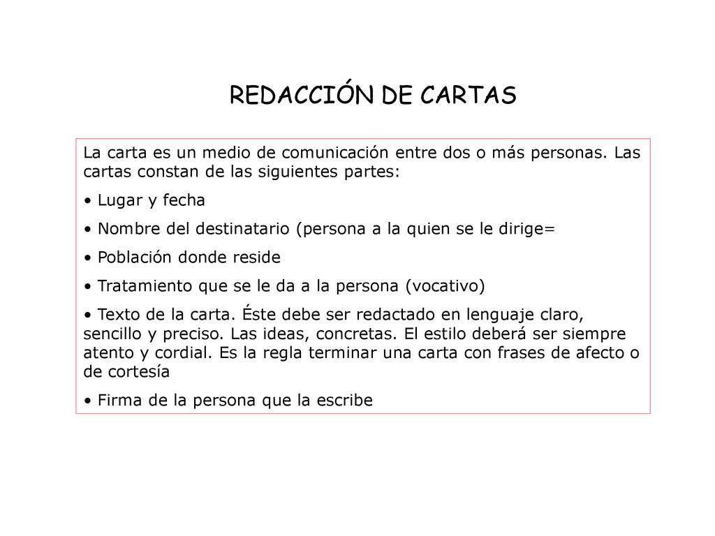 REDACCIÓN DE CARTAS La carta es un medio de comunicación entre dos o más personas. Las cartas constan de las siguientes partes: