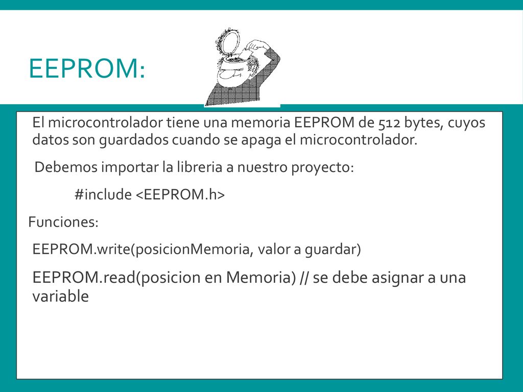 EEPROM: El microcontrolador tiene una memoria EEPROM de 512 bytes, cuyos datos son guardados cuando se apaga el microcontrolador.