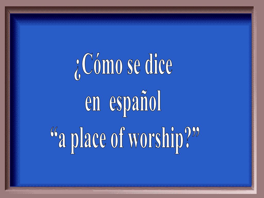 ¿Cómo se dice en español a place of worship