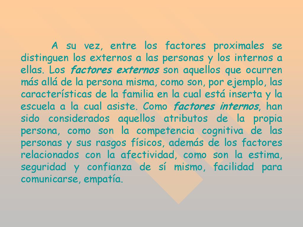 A su vez, entre los factores proximales se distinguen los externos a las personas y los internos a ellas.