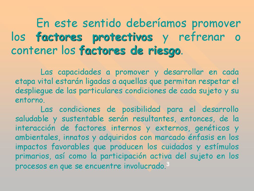 En este sentido deberíamos promover los factores protectivos y refrenar o contener los factores de riesgo.
