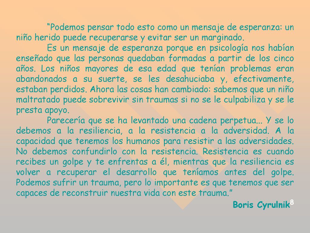 Podemos pensar todo esto como un mensaje de esperanza: un niño herido puede recuperarse y evitar ser un marginado.