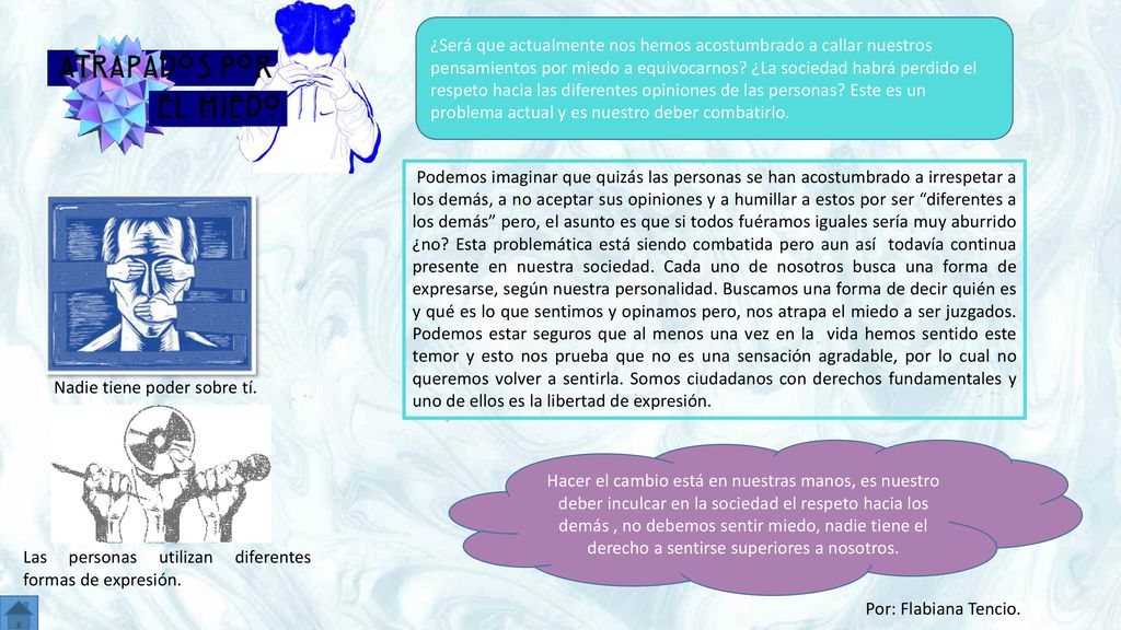 ¿Será que actualmente nos hemos acostumbrado a callar nuestros pensamientos por miedo a equivocarnos ¿La sociedad habrá perdido el respeto hacia las diferentes opiniones de las personas Este es un problema actual y es nuestro deber combatirlo.