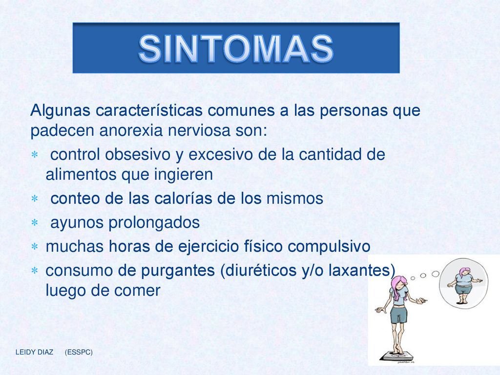 SINTOMAS Algunas características comunes a las personas que padecen anorexia nerviosa son:
