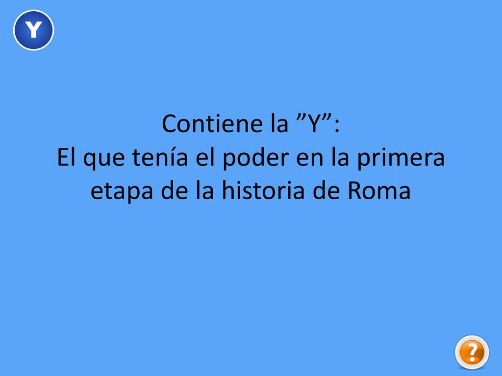 Y Contiene la Y : El que tenía el poder en la primera etapa de la historia de Roma