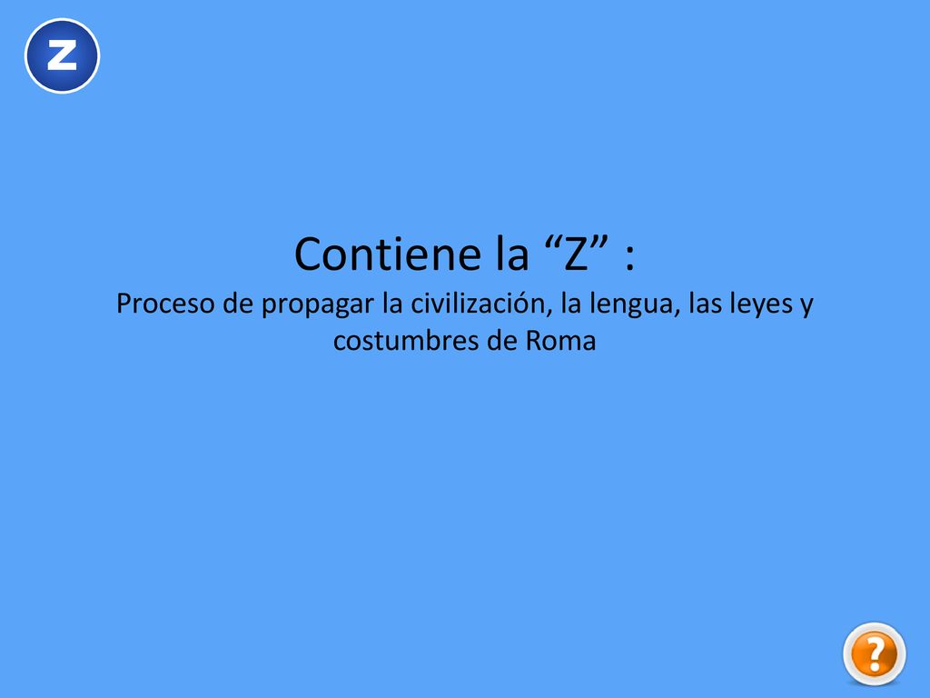 Z Contiene la Z : Proceso de propagar la civilización, la lengua, las leyes y costumbres de Roma