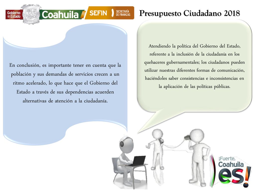 Atendiendo la política del Gobierno del Estado, referente a la inclusión de la ciudadanía en los quehaceres gubernamentales; los ciudadanos pueden utilizar nuestras diferentes formas de comunicación, haciéndoles saber consistencias e inconsistencias en la aplicación de las políticas públicas.
