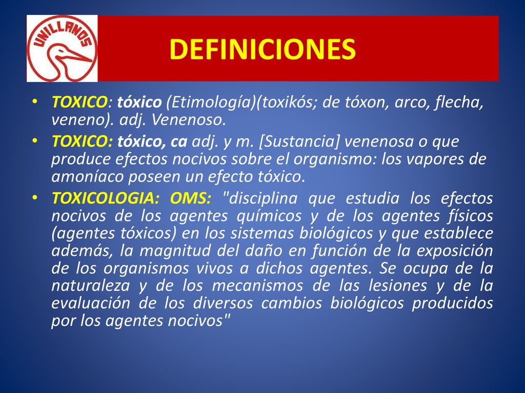 DEFINICIONES TOXICO: tóxico (Etimología)(toxikós; de tóxon, arco, flecha, veneno). adj. Venenoso.