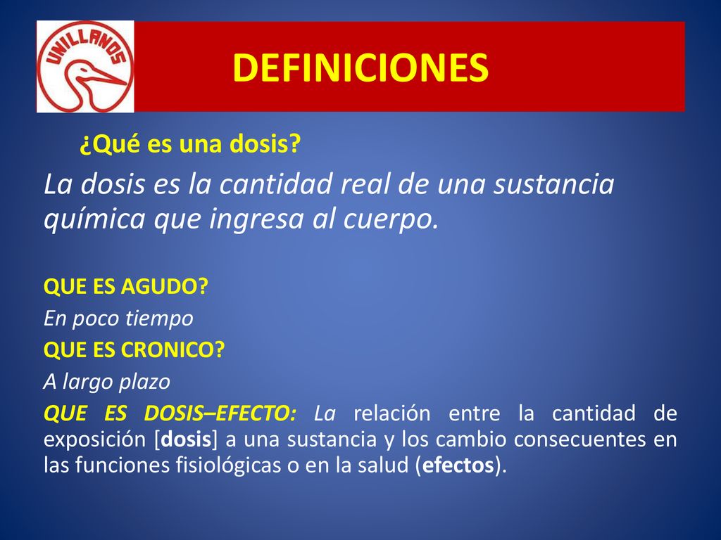 DEFINICIONES ¿Qué es una dosis La dosis es la cantidad real de una sustancia química que ingresa al cuerpo.