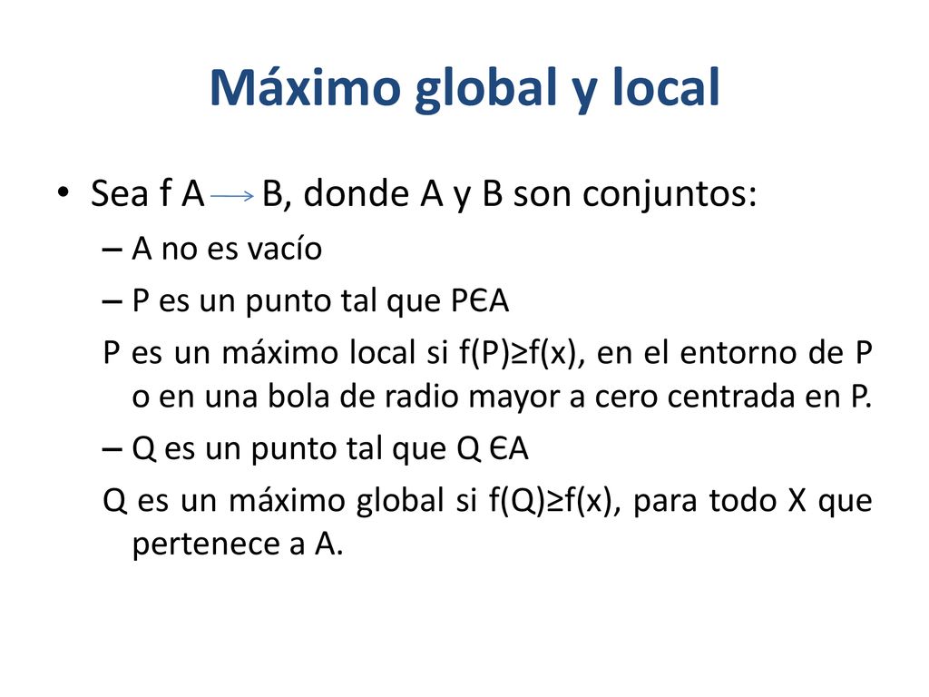 Máximo global y local Sea f A B, donde A y B son conjuntos: