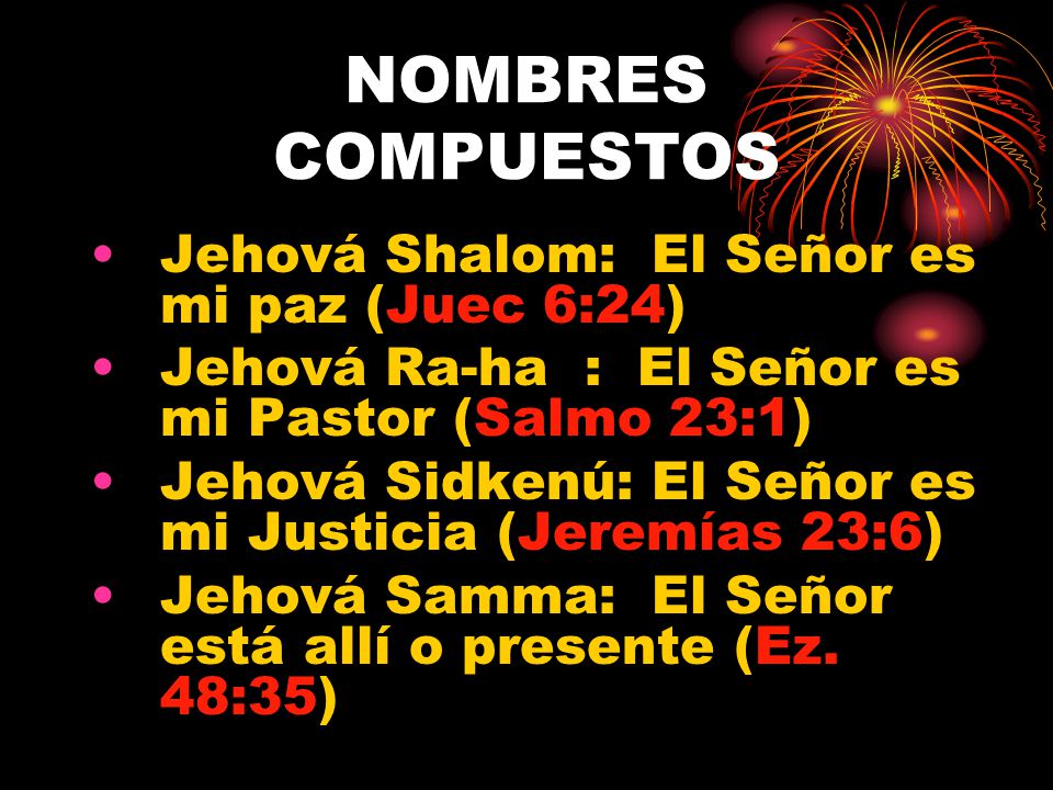 NOMBRES COMPUESTOS Jehová Shalom: El Señor es mi paz (Juec 6:24)