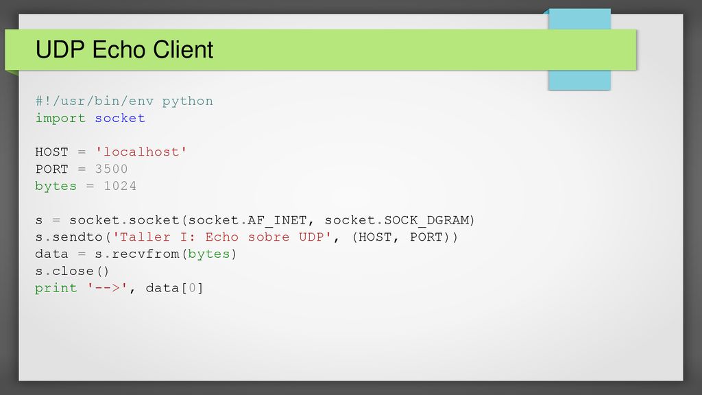UDP Echo Client #!/usr/bin/env python import socket HOST = localhost
