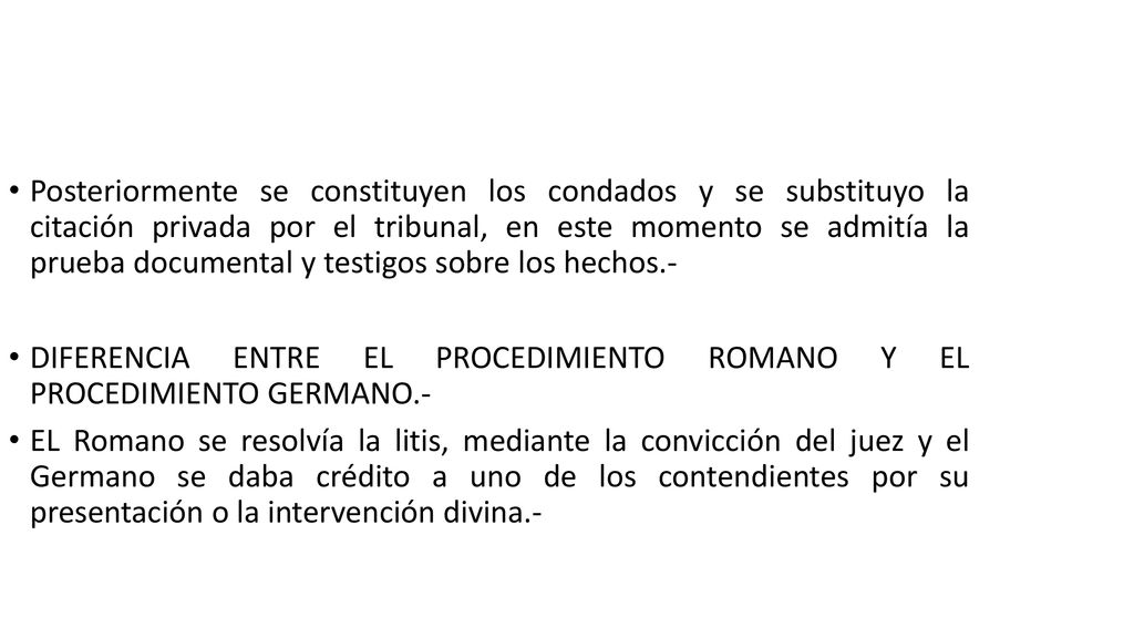 Posteriormente se constituyen los condados y se substituyo la citación privada por el tribunal, en este momento se admitía la prueba documental y testigos sobre los hechos.-