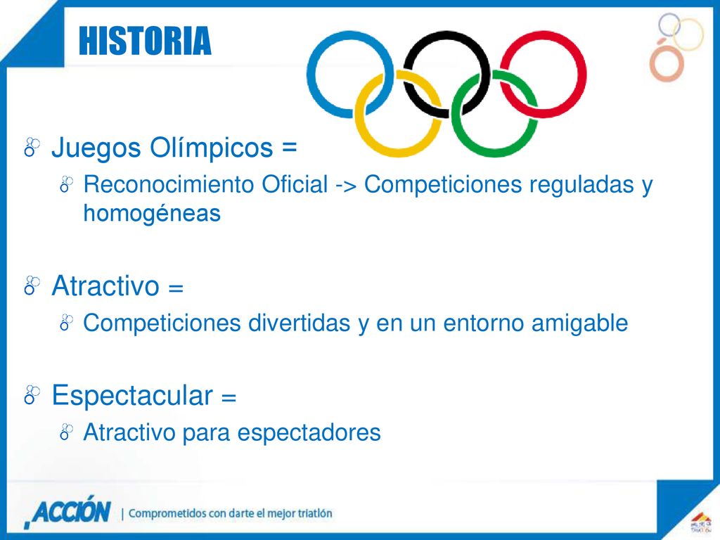 historia OBJETIVOS Juegos Olímpicos = Atractivo = Espectacular =