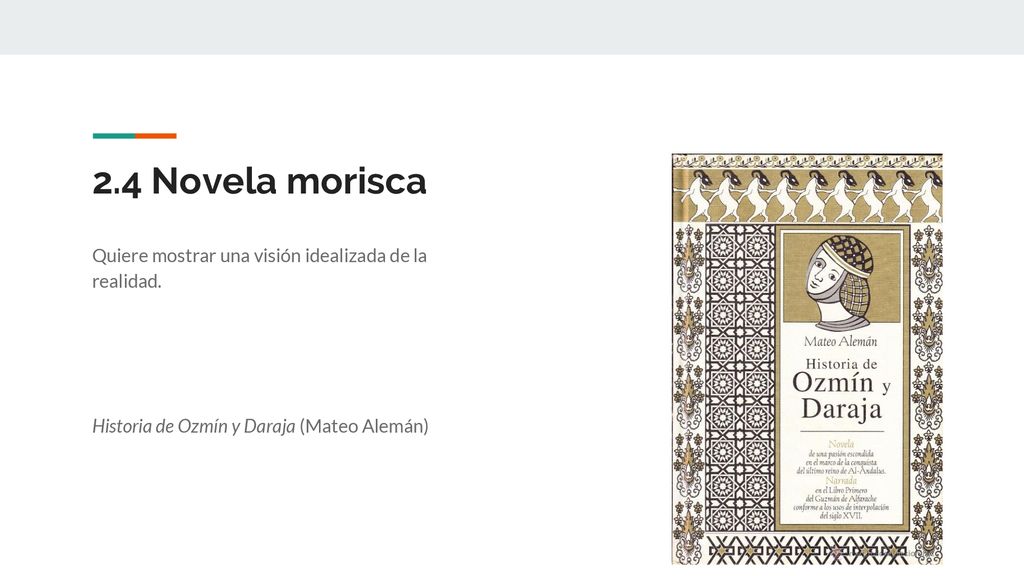 2.4 Novela morisca Quiere mostrar una visión idealizada de la realidad.
