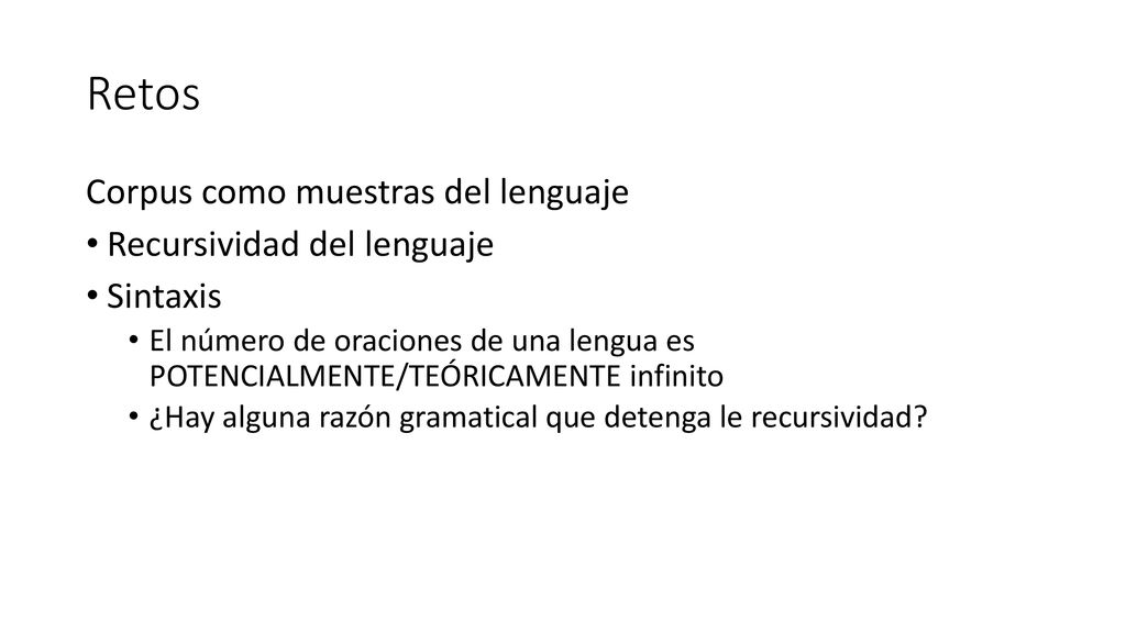 Retos Corpus como muestras del lenguaje Recursividad del lenguaje