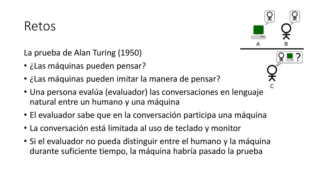 Retos La prueba de Alan Turing (1950) ¿Las máquinas pueden pensar
